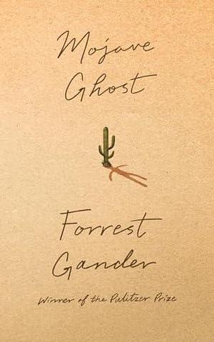 Mojave Ghost by Forrest Gander, Forrest Gander