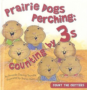 Prairie Dogs Perching: Counting by 3s by Amanda Doering Tourville
