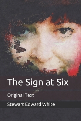 The Sign at Six: Original Text by Stewart Edward White