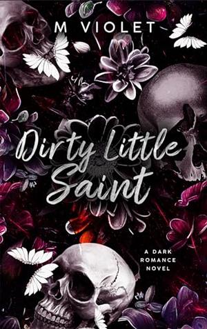 Dirty Little Saint by M Violet