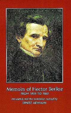 Memoirs of Hector Berlioz : From 1803 to 1865, Comprising His Travels in Germany, Italy, Russia, and England by Hector Berlioz, Hector Berlioz