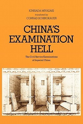 China's Examination Hell: The Civil Service Examinations of Imperial China by Ichisada Miyazaki, Conrad Schirokauer