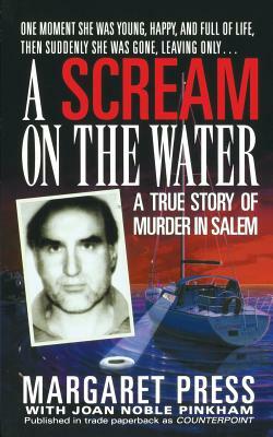 Scream on the Water: A True Story of Murder in Salem by Margaret Press, Joan Noble Pinkham, Press Margaret