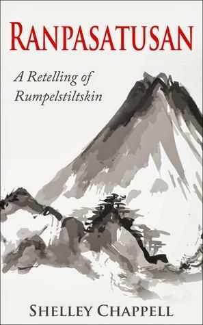 Ranpasatusan: A Retelling of Rumpelstiltskin by Shelley Chappell