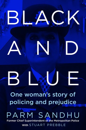 Black and Blue: One Woman's Story of Policing and Prejudice by Parm Sandhu, Stuart Prebble