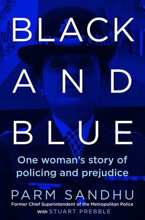 Black and Blue: One Woman's Story of Policing and Prejudice by Stuart Prebble, Parm Sandhu