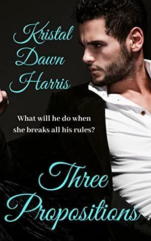 Three Propositions: A Billionaire Romance by Kristal Dawn Harris