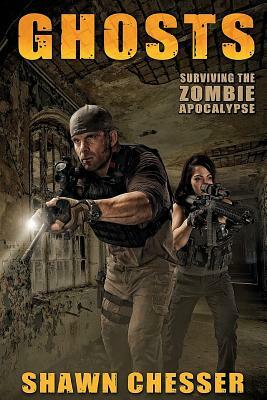 Ghosts: Surviving the Zombie Apocalypse by Shawn Chesser