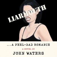 Liarmouth by John Waters