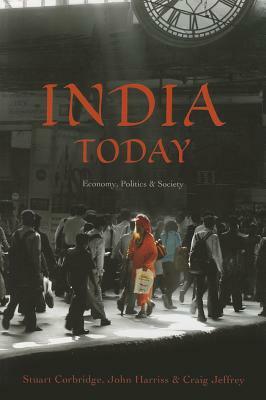 India Today: Economy, Politics and Society by John Harriss, Craig Jeffrey, Stuart Corbridge