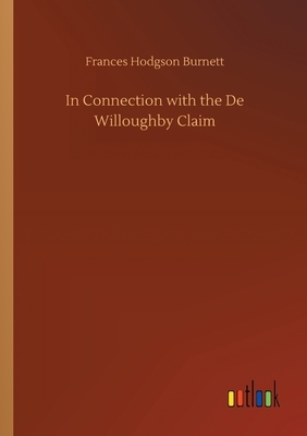 In Connection with the De Willoughby Claim by Frances Hodgson Burnett