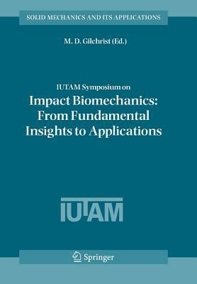 Iutam Symposium on Impact Biomechanics: From Fundamental Insights to Applications by 