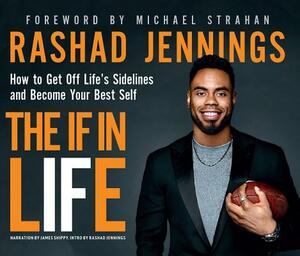 The If in Life: How to Get Off Life's Sidelines and Become Your Best Self by Rashad Jennings