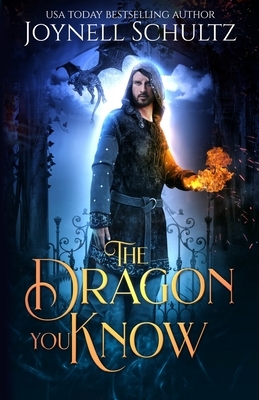 The Dragon You Know: A Romantic Portal Fantasy by Joynell Schultz