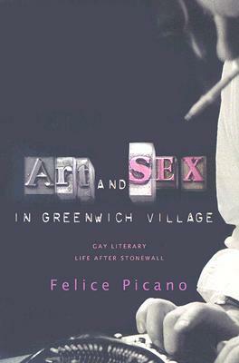 Art and Sex in Greenwich Village: A Memoir of Gay Literary Life After Stonewall by Felice Picano
