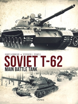 Soviet T-62 Main Battle Tank by Stephen Sewell, James Kinnear