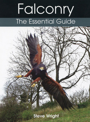 Falconry: The Essential Guide by Steve Wright