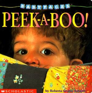 Peek-A-Boo! (Baby Faces Board Book): Peek-A-Boo by Roberta Grobel Intrater
