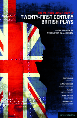 The Methuen Drama Book of 21st Century British Plays: Blue/Orange; Elmina's Kitchen; Realism; Gone Too Far!; Pornography by Simon Stephens, Aleks Sierz, Anthony Neilson, Kwame Kwei-Armah, Bola Agbaje, Joe Penhall