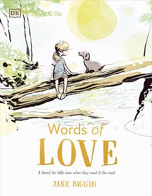 Words of Love: A Friend for Little Ones When They Need it the Most by Jake Biggin