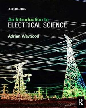 An Introduction to Electrical Science by Adrian Waygood