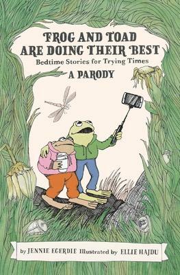 Frog and Toad are Doing Their Best A Parody: Bedtime Stories for Trying Times by Jennie Egerdie, Jennie Egerdie