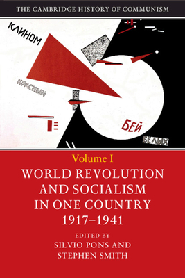 The Cambridge History of Communism: Volume 1 World Revolution and Socialism in One Country 1917–1941 by Stephen Smith, Silvio Pons