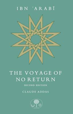 Ibn 'arabi: The Voyage of No Return by Claude Addas