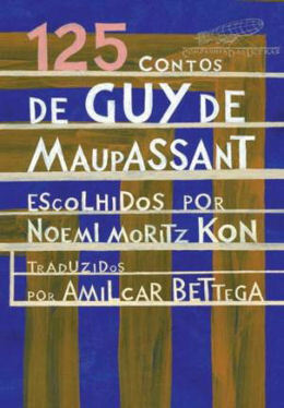 125 Contos de Guy de Maupassant by Guy de Maupassant, Amilcar Bettega, Noemi Moritz Kon