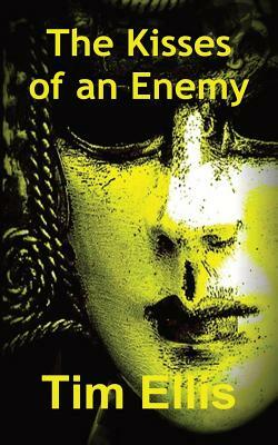 The Kisses of an Enemy by Tim Ellis
