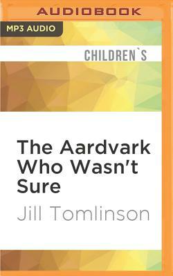 The Aardvark Who Wasn't Sure by Jill Tomlinson