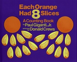 Each Orange Had 8 Slices by Donald Crews, Paul Giganti Jr.