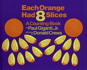 Each Orange Had 8 Slices by Paul Giganti Jr., Donald Crews