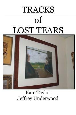 Tracks of Lost Tears by Kate Taylor, Jeffrey Underwood