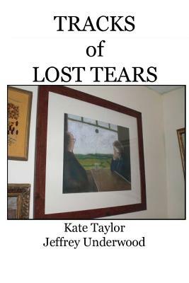 Tracks of Lost Tears by Jeffrey Underwood, Kate Taylor