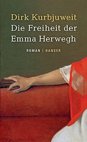 Die Freiheit der Emma Herwegh by Dirk Kurbjuweit