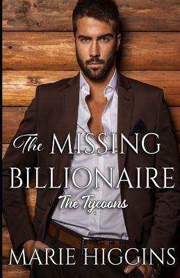 The Missing Billionaire: Billionaire's Clean Romance by Marie Higgins