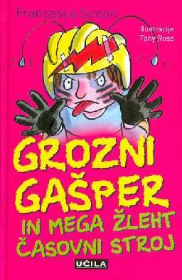 Grozni Gašper in mega žleht časovni stroj by Francesca Simon