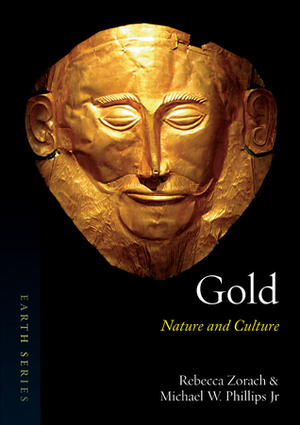 Gold: Nature and Culture by Rebecca Zorach, Michael Phillips