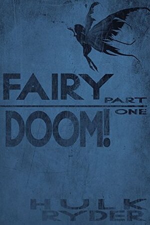 FAIRY DOOM! PART ONE by Hulk Ryder, A.R. Jesse