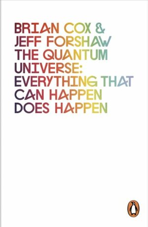 The Quantum Universe: Everything That Can Happen Does Happen by Brian Cox, Jeffrey R. Forshaw