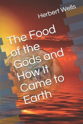 The Food of the Gods and How It Came to Earth by H.G. Wells