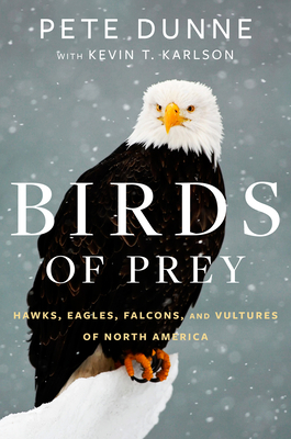 Birds of Prey: Hawks, Eagles, Falcons, and Vultures of North America by Kevin T. Karlson, Pete Dunne