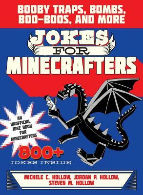 Jokes for Minecrafters: Booby Traps, Bombs, Boo-Boos, and More by Steven M. Hollow, Michele C. Hollow, Jordon P. Hollow