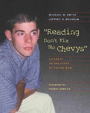 Reading Don't Fix No Chevys: Literacy in the Lives of Young Men by Michael Smith, Jeffrey D. Wilhelm