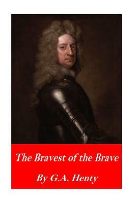 The Bravest of the Brave; or, With Peterborough in Spain by G.A. Henty