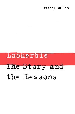 Lockerbie: The Story and the Lessons by Rodney Wallis