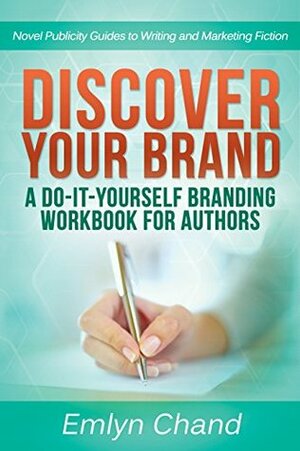 Discover Your Brand: A Do-It-Yourself Branding Workbook for Authors by Emlyn Chand, Robb Grindstaff