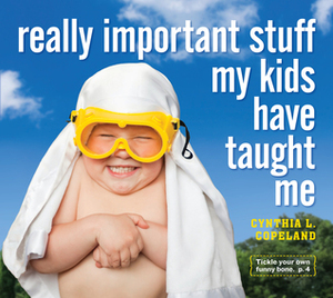 Really Important Stuff My Kids Have Taught Me by Cynthia L. Copeland