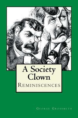 A Society Clown: Reminiscences by George Grossmith